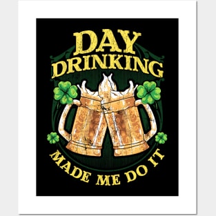 Day Drinking Made Me Do It St Patricks Day Posters and Art